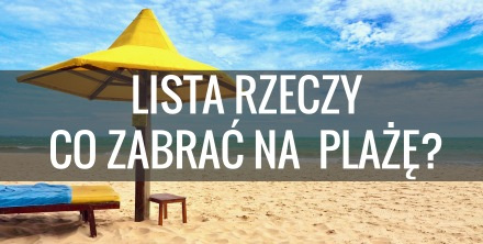 Co zabrać nad morze? Lista rzeczy do spakowania na plażę