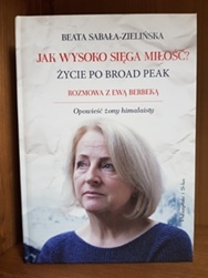 Jak wysoko sięga miłość Życie po Broad Peak. Rozmowa z Ewą Berbeką. Opowieść żony himalaisty - Beata Sabała-Zielińska